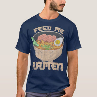 Feed Me Ramen tell me I'm Beautiful Ramen Fan T-Shirt