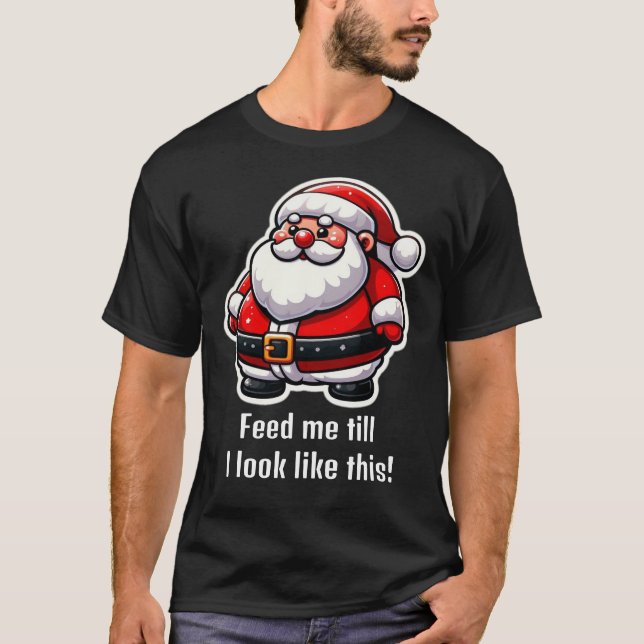 "feed me" santa fun T-Shirt (Front)
