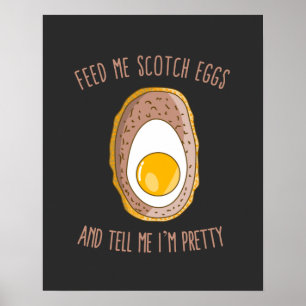 Feed Me Scotch Eggs and Tell Me I'm Pretty Poster
