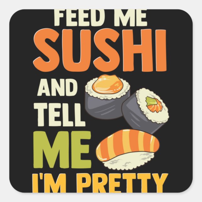 Feed Me Sushi And Tell Me I'm Pretty Square Sticker (Front)