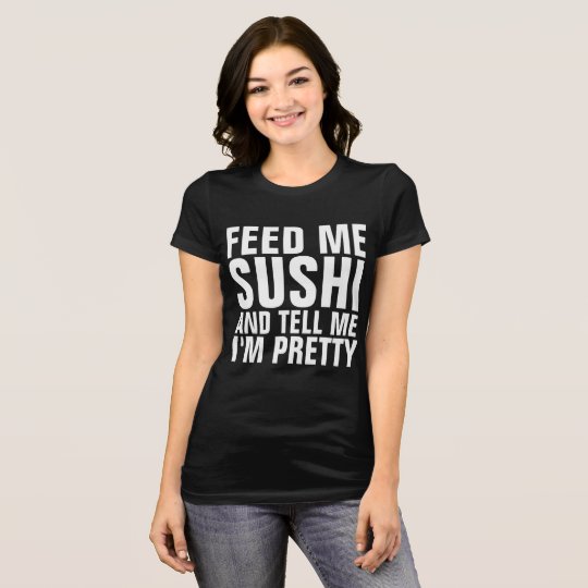 FEED ME SUSHI & TELL ME I'M PRETTY Black T-shirts
