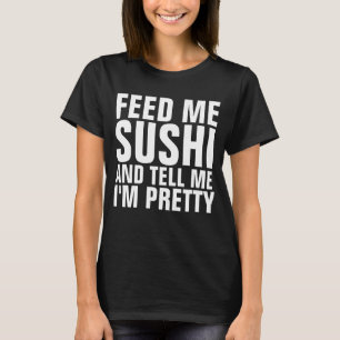 FEED ME SUSHI & TELL ME I'M PRETTY Black T-shirts