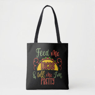 Feed Me Tacos And Tell Me I’m Pretty Tote Bag