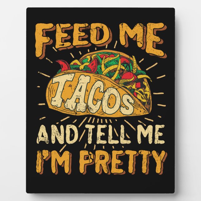 Feed Me Tacos and Tell Me I'm Beautiful Cinco de Plaque (Front)