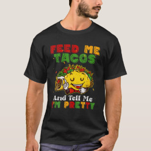 Feed Me Tacos And Tell Me I'm Pretty Five Of May T-Shirt