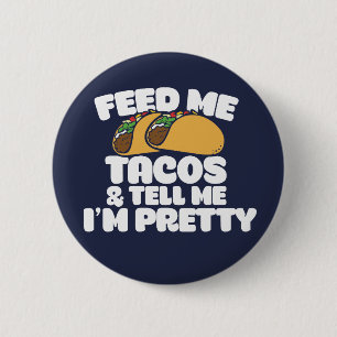 Feed me Tacos and tell me I'm pretty Funny 2 Inch Round Button