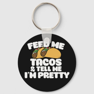 Feed me Tacos and tell me I'm pretty Funny Keychain