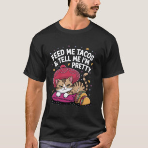Feed Me Tacos And Tell Me I'm Pretty Sombrero Cat T-Shirt