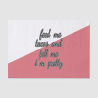 Feed Me Tacos and Tell Me I'm Pretty
