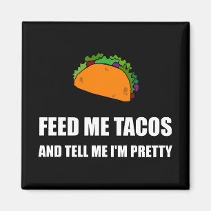 Feed Me Tacos Pretty Magnet