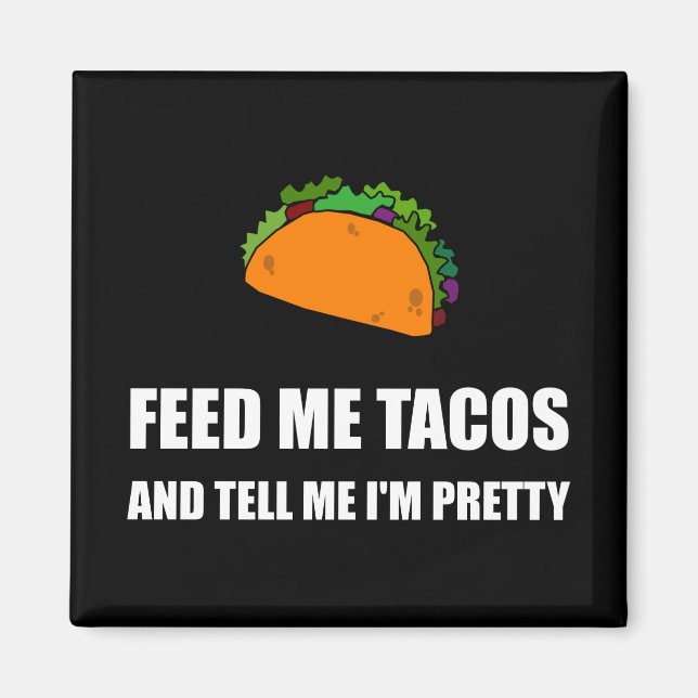 Feed Me Tacos Pretty Magnet (Front)