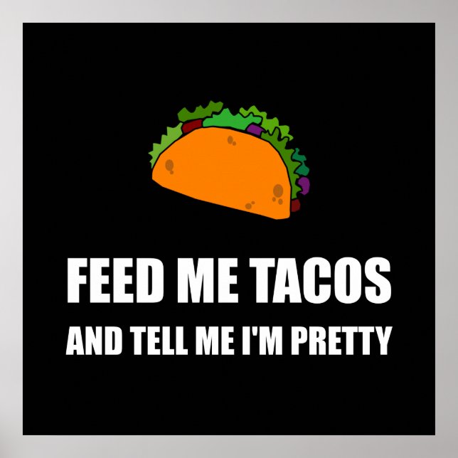 Feed Me Tacos Pretty Poster (Front)
