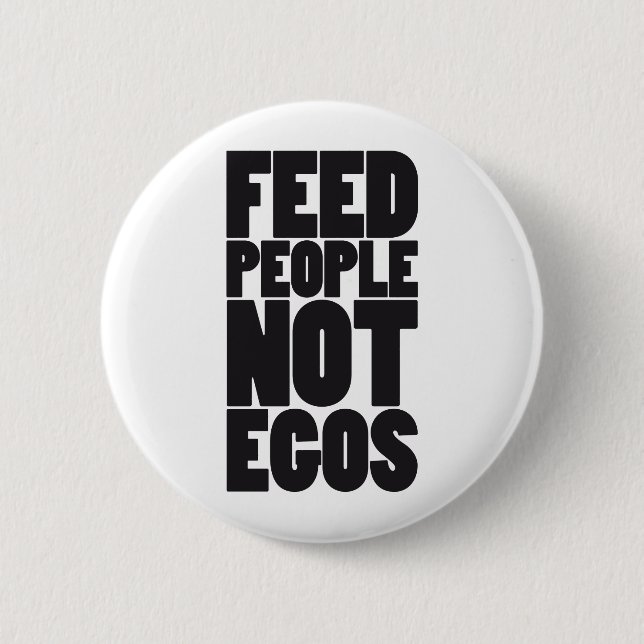 Feed people not egos 2 inch round button (Front)