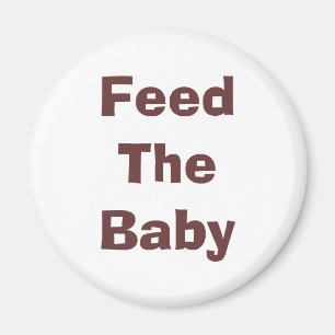 Feed The Baby Magnet