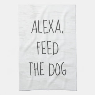 Feed the Dog Alexa Command Humor Kitchen Towel