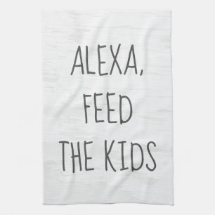 Feed the Kids Alexa Command Humor Kitchen Towel