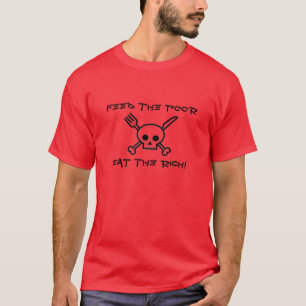 Feed the Poor - Eat the Rich Shirt - Funny Slogan