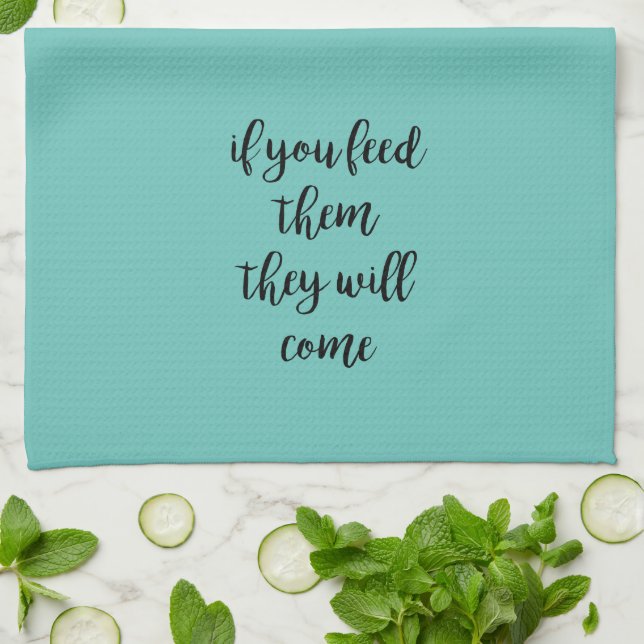 Feed Them and They Will Come Kitchen Towel (Folded)