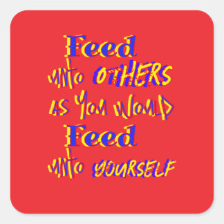 Feed Unto Others Square Sticker