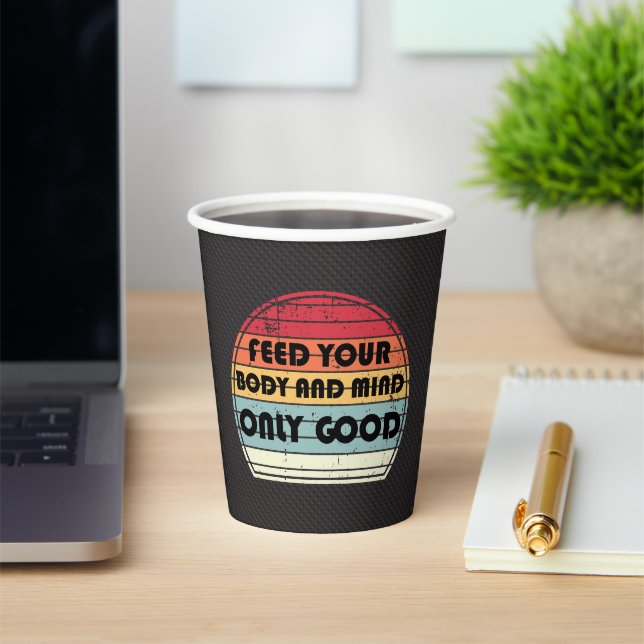 Feed your body and mind only good - motivation paper cups (Insitu)