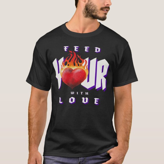 Feed Your Heart With Love T-Shirt (Front)