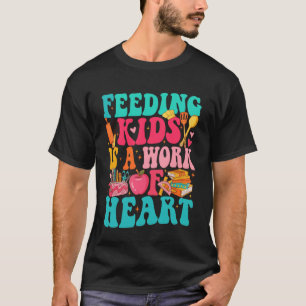 Feeding Kid is Work of Heart Cafeteria Life Cafete T-Shirt