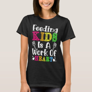 Feeding Kids is a Work of Heart Cafeteria School L T-Shirt