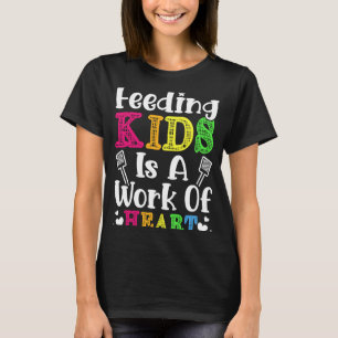 Feeding Kids is a Work of Heart Cafeteria School L T-Shirt