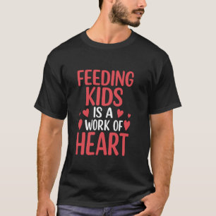 Feeding Kids Is A Work Of Heart Cute School Lunch  T-Shirt