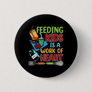Feeding Kids Is A Work Of Heart School Lunch Lady 2 Inch Round Button