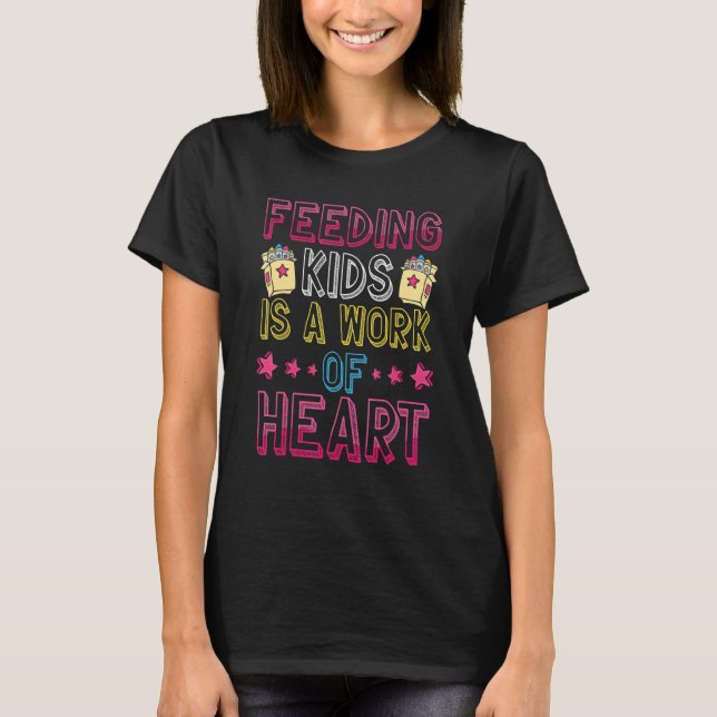 Feeding Kids Is A Work Of Heart u2013 Lunch Aide B T-Shirt (Front)