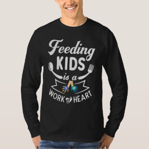 Feeding Kids Is Work Of Heart School Lunch Lady Co T-Shirt