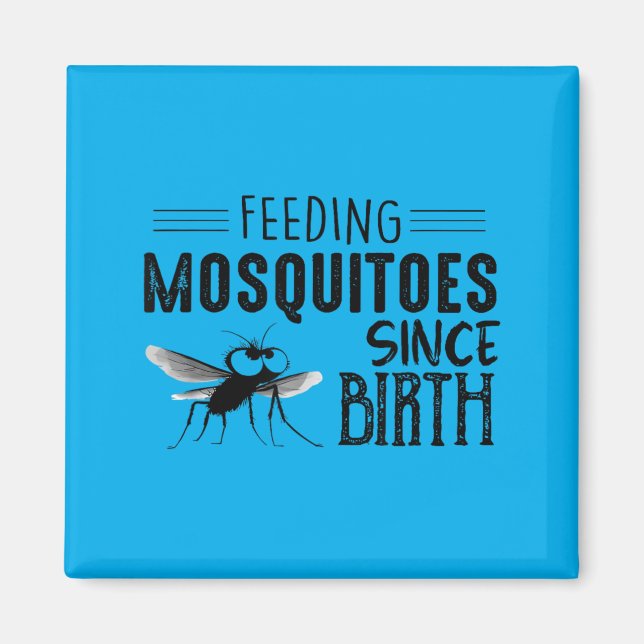 Feeding Mosquitoes Since Birth Magnet (Front)