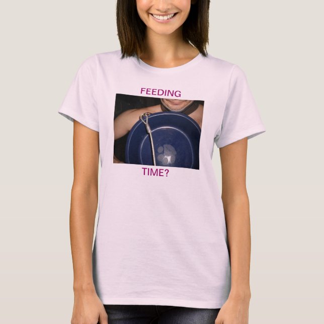 FEEDING TIME? T-Shirt (Front)