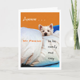 Feel Better My Friend, Cozy and Comfy Westie Dog Card