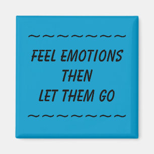 FEEL EMOTIONS THEN LET THEM GO - magnet