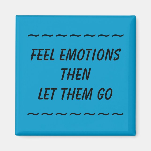FEEL EMOTIONS THEN LET THEM GO - magnet (Front)