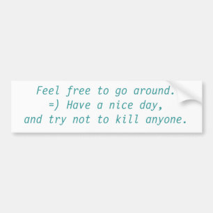 Feel free to go around. bumper sticker
