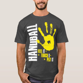 Feel It Touch It Play It Handball 3 T-Shirt