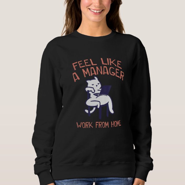 Feel Like A Manager Work From Home Office Wfh Comp Sweatshirt (Front)