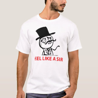 feel like a sir T-Shirt