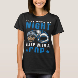 Feel Safe At Night Sleep With A Cop Police Officer T-Shirt