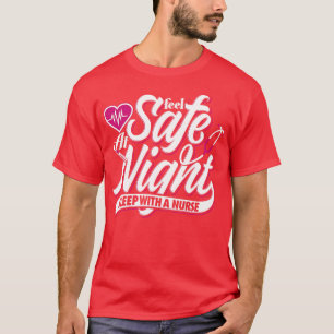Feel Safe At Night Sleep With A Nurse   Nurse Slog T-Shirt