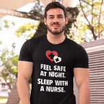 Feel Safe At Night. Sleep With A Nurse. T-Shirt<br><div class="desc">Feel Safe At Night. Sleep With A Nurse.</div>