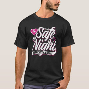 Feel Safe At Night Sleep With A Nurse T-Shirt