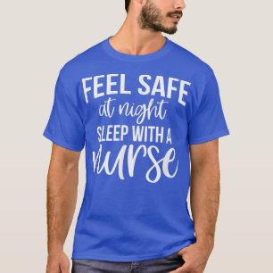 Feel Safe At Night Sleep With A NurseFunny Nurse T-Shirt