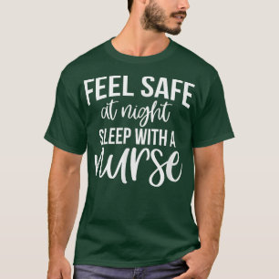 Feel Safe At Night Sleep With A NurseFunny Nurse  T-Shirt