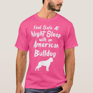 Feel Safe at Night Sleep With An American Bulldog  T-Shirt