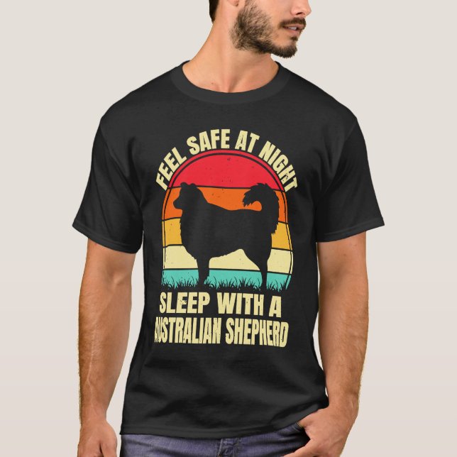 Feel Safe at Night Sleep With an Australian Shephe T-Shirt (Front)