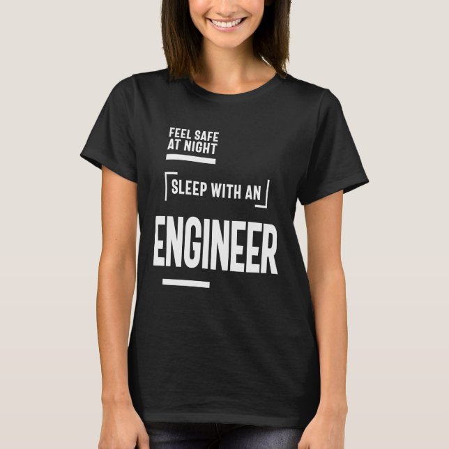 Feel Safe at Night Sleep With an Engineer T-Shirt (Front)